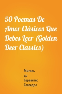 50 Poemas De Amor Clásicos Que Debes Leer (Golden Deer Classics)