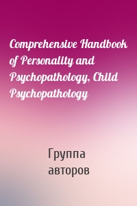 Comprehensive Handbook of Personality and Psychopathology, Child Psychopathology