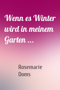 Wenn es Winter wird in meinem Garten ...