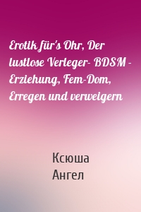 Erotik für's Ohr, Der lustlose Verleger- BDSM - Erziehung, Fem-Dom, Erregen und verweigern