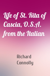 Life of St. Rita of Cascia, O.S.A. from the Italian