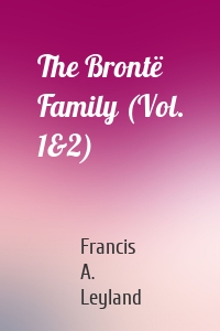 The Brontë Family (Vol. 1&2)