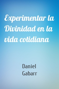 Experimentar la Divinidad en la vida cotidiana