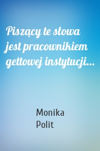 Piszący te słowa jest pracownikiem gettowej instytucji…