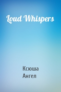 Loud Whispers