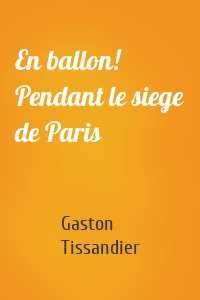 En ballon! Pendant le siege de Paris