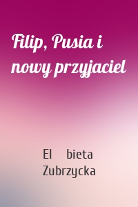 Filip, Pusia i nowy przyjaciel