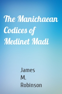 The Manichaean Codices of Medinet Madi