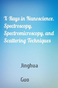 X-Rays in Nanoscience. Spectroscopy, Spectromicroscopy, and Scattering Techniques