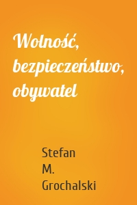 Wolność, bezpieczeństwo, obywatel