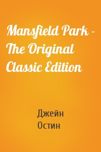Mansfield Park - The Original Classic Edition