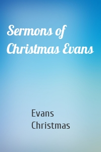 Sermons of Christmas Evans