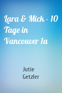 Lara & Mick - 10 Tage in Vancouver 1a