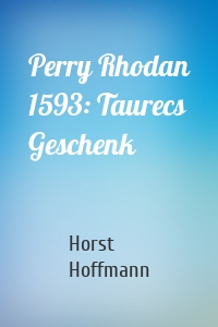 Perry Rhodan 1593: Taurecs Geschenk