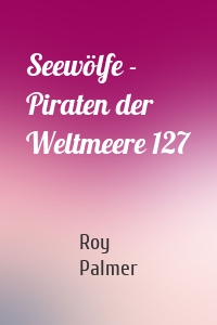 Seewölfe - Piraten der Weltmeere 127
