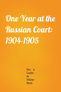 One Year at the Russian Court: 1904-1905