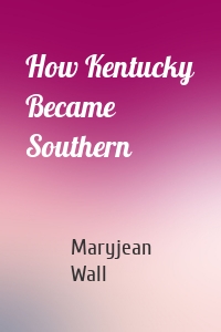 How Kentucky Became Southern