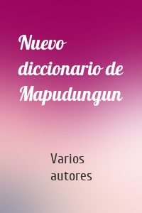 Nuevo diccionario de Mapudungun