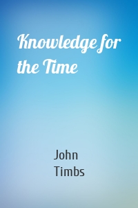 Knowledge for the Time