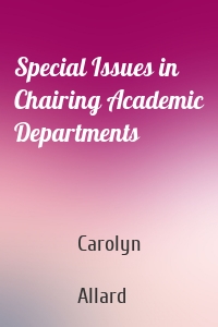 Special Issues in Chairing Academic Departments