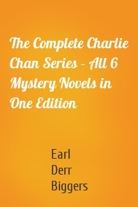 The Complete Charlie Chan Series – All 6 Mystery Novels in One Edition