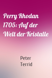 Perry Rhodan 1705: Auf der Welt der Kristalle