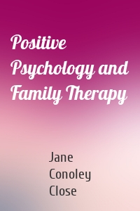 Positive Psychology and Family Therapy