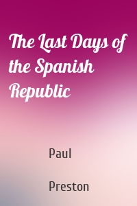 The Last Days of the Spanish Republic