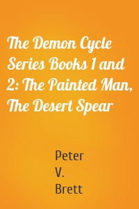 The Demon Cycle Series Books 1 and 2: The Painted Man, The Desert Spear