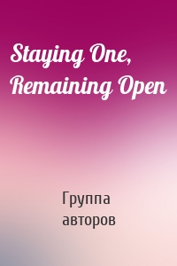 Staying One, Remaining Open