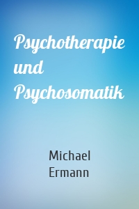 Psychotherapie und Psychosomatik