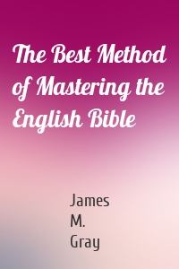 The Best Method of Mastering the English Bible