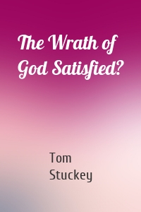 The Wrath of God Satisfied?