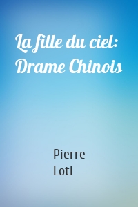 La fille du ciel: Drame Chinois