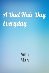A Bad Hair Day Everyday