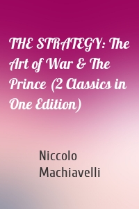 THE STRATEGY: The Art of War & The Prince (2 Classics in One Edition)