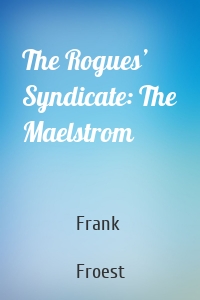 The Rogues’ Syndicate: The Maelstrom