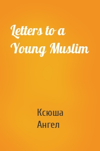 Letters to a Young Muslim