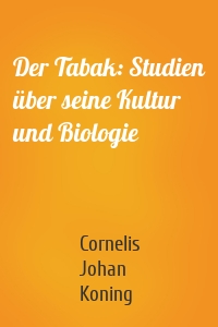 Der Tabak: Studien über seine Kultur und Biologie
