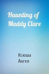 Haunting of Maddy Clare