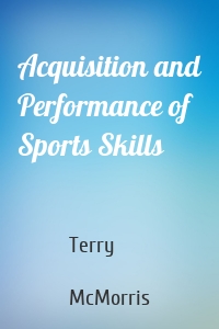 Acquisition and Performance of Sports Skills