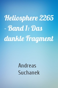 Heliosphere 2265 - Band 1: Das dunkle Fragment