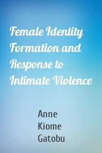 Female Identity Formation and Response to Intimate Violence