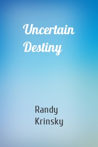 Uncertain Destiny