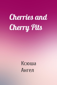 Cherries and Cherry Pits