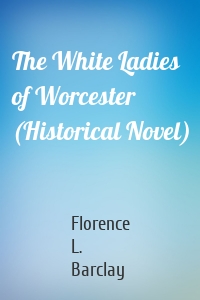 The White Ladies of Worcester (Historical Novel)