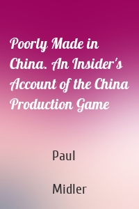 Poorly Made in China. An Insider's Account of the China Production Game