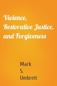 Violence, Restorative Justice, and Forgiveness