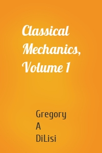Classical Mechanics, Volume 1
