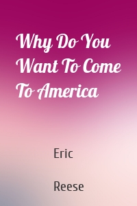 Why Do You Want To Come To America